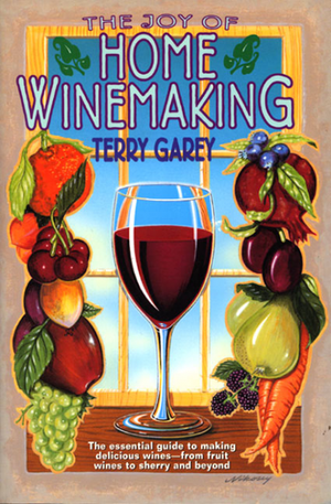 The Joy of Home Winemaking by Terry Garey